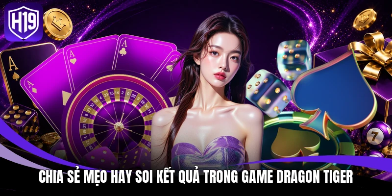 Chia sẻ mẹo hay soi kết quả trong game Dragon Tiger