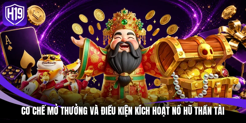 Cơ chế mở thưởng và điều kiện kích hoạt Nổ Hũ Thần Tài