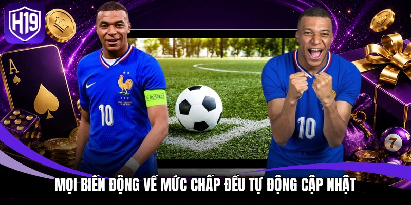 Mọi biến động về mức chấp đều tự động cập nhật