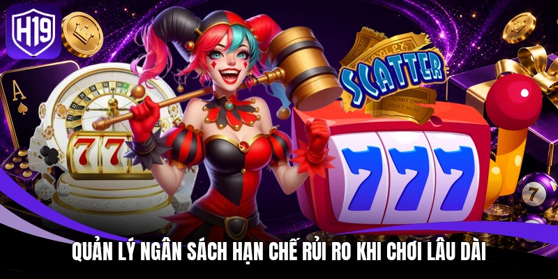 Quản lý ngân sách hạn chế rủi ro khi chơi lâu dài