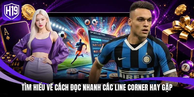 Tìm hiểu về cách đọc nhanh các line corner hay gặp