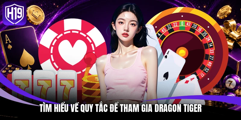 Tìm hiểu về quy tắc để tham gia Dragon Tiger