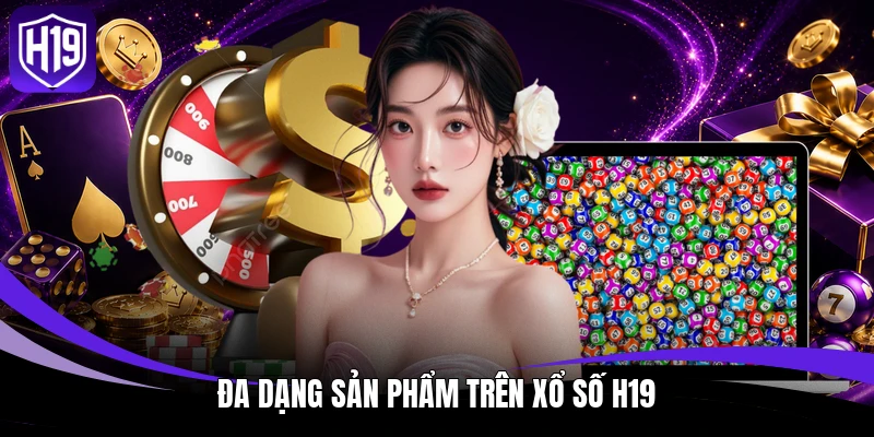 Đa dạng sản phẩm trên xổ số H19
