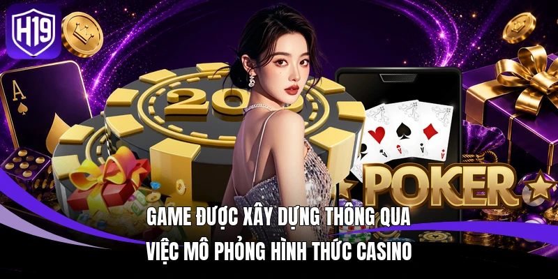 Game được xây dựng thông qua việc mô phỏng hình thức casino